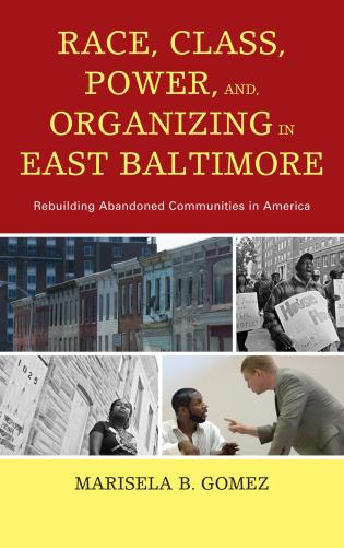 Dr. Marisela Gomez's Race, Class, Power, and Organizing in East Baltimore